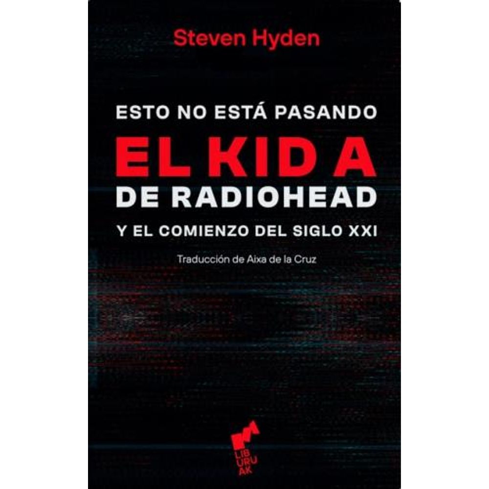 ESTO NO ESTA PASANDO - EL KID A DE RADIOHEAD Y EL COMIENZO DEL SIGLO XXI - TD