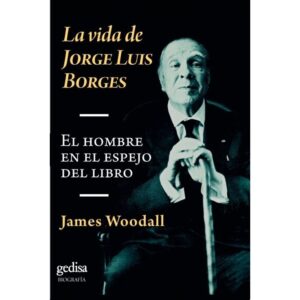 VIDA DE JORGE LUIS BORGES, LA - EL HOMBRE EN EL ESPEJO DEL LIBRO
