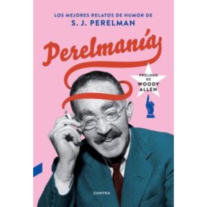PERELMANIA - LOS MEJORES RELATOS DE HUMOR DE S. J. PERELMAN