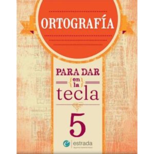 ORTOGRAFIA 5 - PARA DAR EN LA TECLA (NUEVA EDICION)