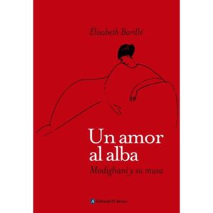 Un Amor Al Alba - Modigliani Y Su Musa - Elisabeth Barille - Barille Elisabeth - Ateneo