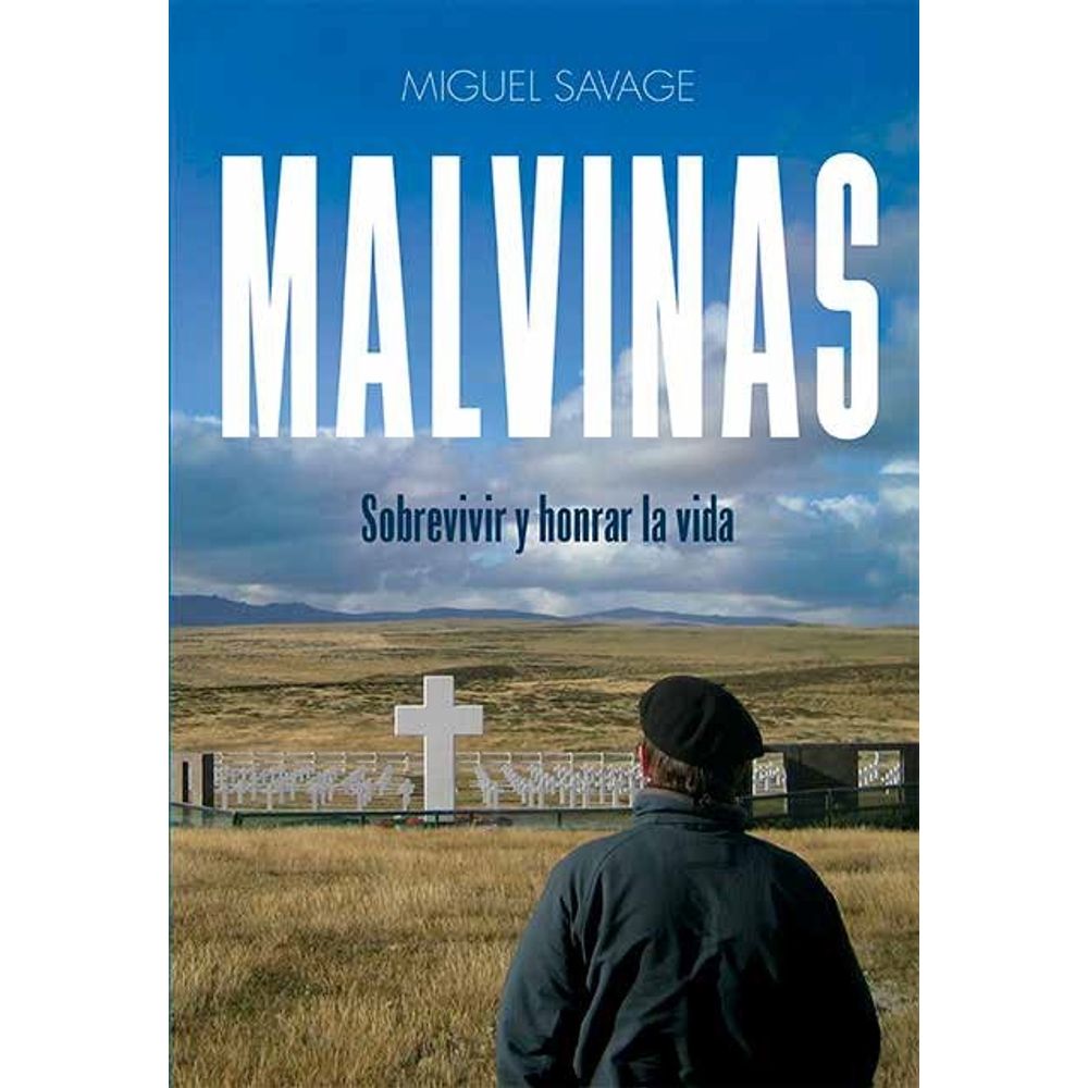 MALVINAS - SOBREVIVIR Y HONRAR LA VIDA