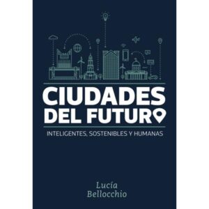 CIUDADES DEL FUTURO - INTELIGENTES, SOSTENIBLES Y HUMANAS