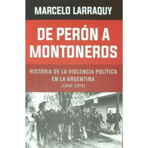 DE PERON A MONTONEROS - MARCADOS CON FUEGO II (1945-1973)