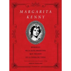 MARGARITA KENNY - MEMORIAS DE LA DIVA ARGENTINA QUE TRIUNFO EN LA OPERA DE VIENA