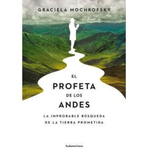 PROFETA DE LOS ANDES, EL - LA IMPROBABLE BUSQUEDA DE LA TIERRA