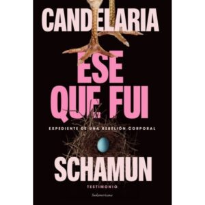 ESE QUE FUI - EXPEDIENTE DE UNA REBELION CORPORAL