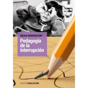 Pedagogia De La Interrupcion - Silvia Duschatzky - Duschatzky Silvia - Paidos