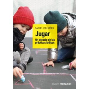 Jugar - Un Estudio De Las Practicas Ludicas - Daniel Calmels - Calmels Daniel - Paidos