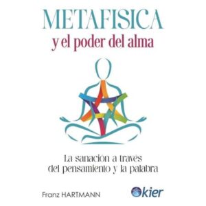 Metafisica Y El Poder Del Alma - Franz Hartmann - Hartmann Franz - Kier Editorial