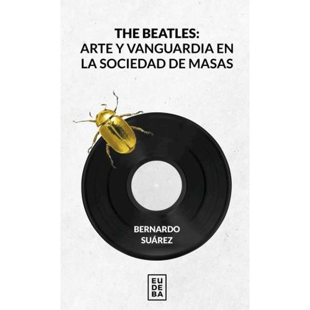BEATLES, THE - ARTE Y VANGUARDIA EN LA SOCIEDAD DE MASAS