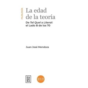 EDAD DE LA TEORIA, LA - DE TEL QUEL A LITERAL, EL LADO B DE LOS 70