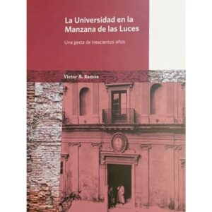 UNIVERSIDAD EN LA MANZANA DE LAS LUCES, LA - UNA GESTA DE 300 AÑOS