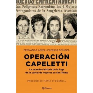 OPERACION CAPELETTI - LA INCREIBLE FUGA DE LA CARCEL DE MUJERES DE SAN TELMO