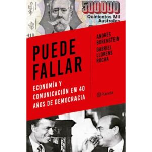 PUEDE FALLAR - ECONOMIA Y COMUNICACION EN 40 AÑOS DE DEMOCRACIA