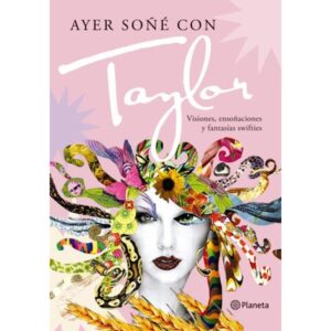 AYER SOÑE CON TAYLOR - VISIONES, ENSOÑACIONES Y FANATICAS SWIFTIES