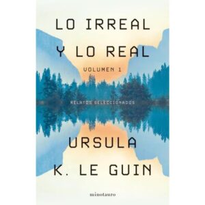 LO IRREAL Y LO REAL - RELATOS SELECCIONADOS - TOMO 1