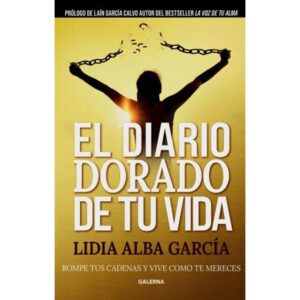 DIARIO DORADO DE TU VIDA, EL - ROMPE TUS CADENAS Y VIVE COMO TE MERECES