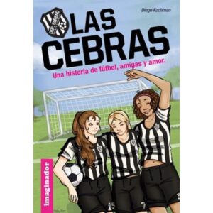 CEBRAS, LAS - UNA HISTORIA DE FUTBOL, AMIGAS Y AMOR