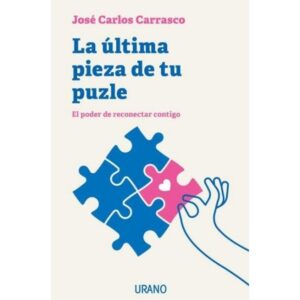 ULTIMA PIEZA DE TU PUZLE, LA - EL PODER DE RECONECTAR CONTIGO