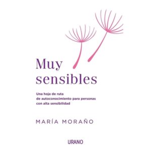 MUY SENSIBLES - UNA HOJA DE RUTA DE AUTOCONOCIMIENTO PARA PERSONAS CON ALTA SENSIBILIDAD