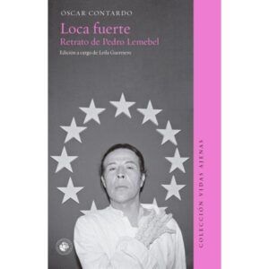 LOCA FUERTE - RETRATO DE PEDRO LEMEBEL