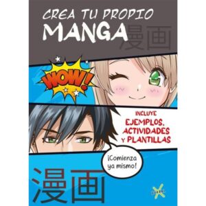 CREA TU PROPIO MANGA - INCLUYE EJEMPLOS, ACTIVIDADES Y PLANTILLAS