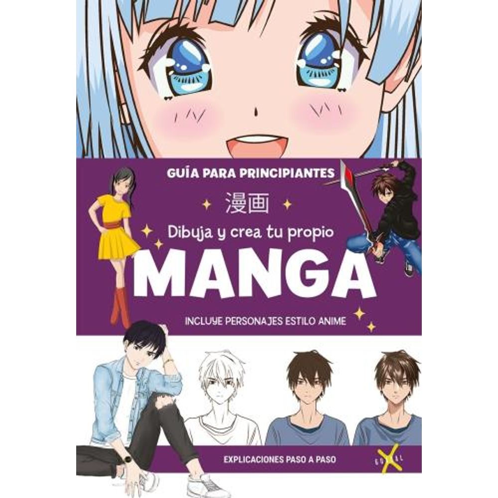 DIBUJA Y CREA TU PROPIO MANGA - GUIA PARA PRINCIPIANTES - INCLUYE PERSONAJES ESTILO ANIME