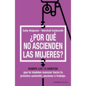 Por Que No Ascienden Las Mujeres? - Helgesen - Goldsmith - Helgesen Sally - Empresa Activa