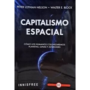 CAPITALISMO ESPACIAL - COMO LOS HUMANOS COLONIZAREMOS PLANETAS LUNAS Y ASTEROIDES