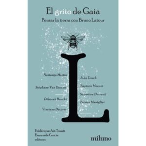 GRITO DE GAIA, EL - PENSAR LA TIERRA CON BRUNO LATOUR