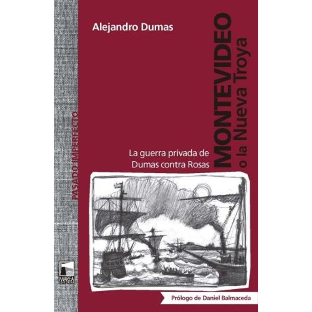 MONTEVIDEO O LA NUEVA TROYA - LA GUERRA PRIVADA DE DUMAS CONTRA ROSAS