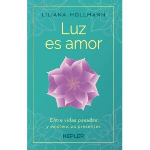 LUZ ES AMOR - ENTRE VIDAS PASADAS Y EXISTENCIAS PRESENTES