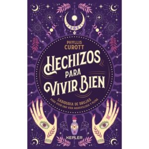 HECHIZOS PARA VIVIR BIEN - SABIDURIA DE BRUJAS PARA VIVIR UNA VIDA MARAVILLOSA Y PLENA