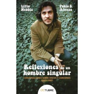 REFLEXIONES DE UN HOMBRE SINGULAR - CONVERSACIONES SOBRE DISCOS Y CANCIONES (1965-1982)