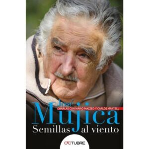 JOSE MUJICA - SEMILLAS AL VIENTO - CHARLAS CON MARIO MAZZEO Y CARLOS MARTELL