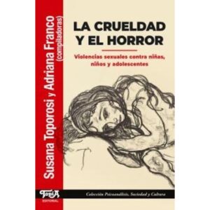 CRUELDAD Y EL HORROR, LA - VIOLENCIAS SEXUALES CONTRA NIÑAS, NIÑOS Y ADOLESCENTES