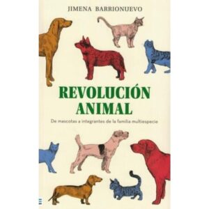 REVOLUCION ANIMAL - DE MASCOTAS A INTEGRANTES DE LA FAMILIA MULTIESPECIE