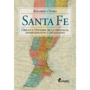 SANTA FE - ORIGEN E HISTORIA DE LA PROVINCIA, DEPARTAMENTOS Y LOCALIDADES