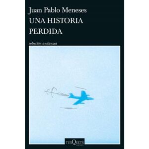 Una Historia Perdida - Juan Pablo Meneses - Meneses Juan Pablo - Tusquets