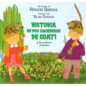 HISTORIA DE DOS CACHORROS DE COATI Y DOS CACHORROS DE HOMBRE (MAYUSCULA)