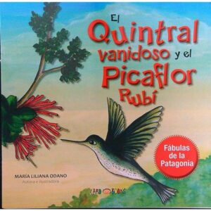 QUINTRAL VANIDOSO Y EL PICAFLOR RUBI, EL - FABULAS DE LA PATAGONIA
