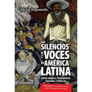 SILENCIOS Y LAS VOCES EN AMERICA LATINA, LOS - NOTAS SOBRE EL PENSAMIENTO NACIONAL Y POPULAR