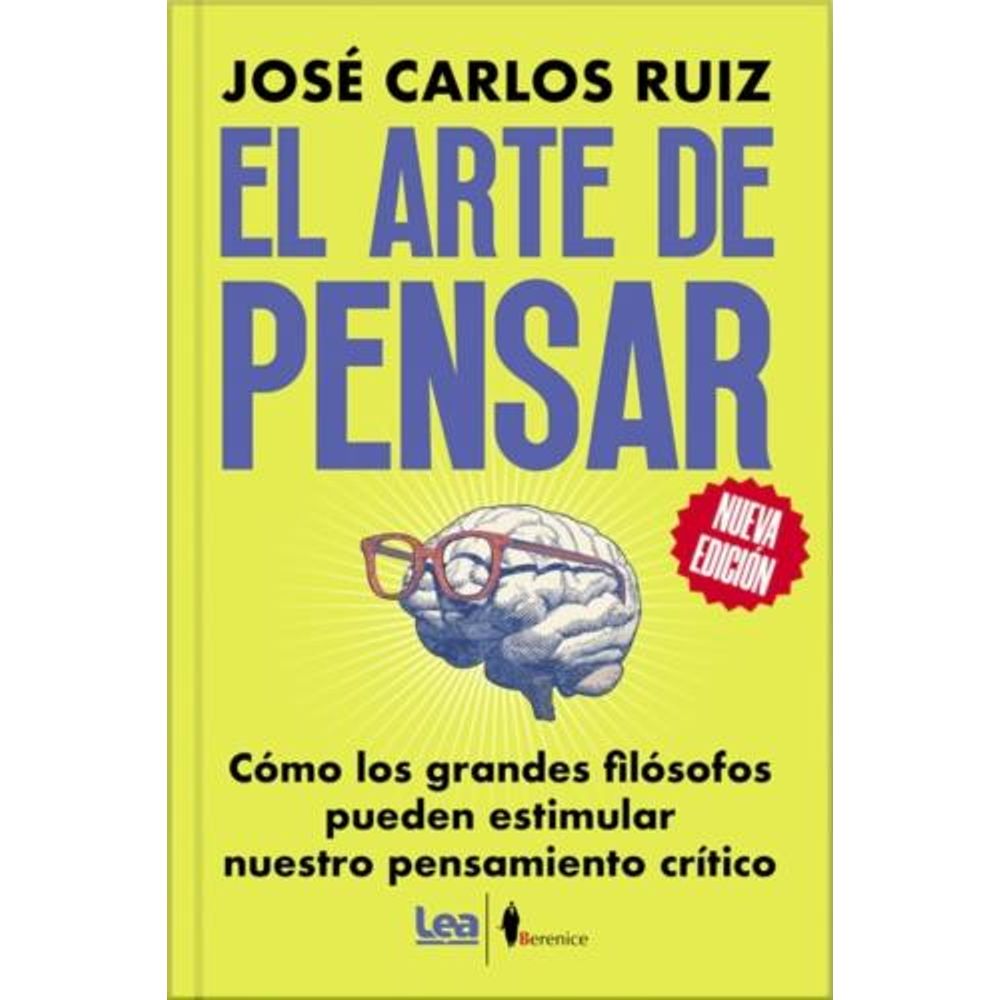 ARTE DE PENSAR, EL - COMO LOS GRANDES FILOSOFOS PUEDEN ESTIMULAR NUESTRO PENSAMIENTO CRITICO