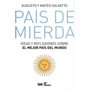 PAIS DE MIERDA - IDEAS Y REFLEXIONES SOBRE EL MEJOR PAIS DEL MUNDO