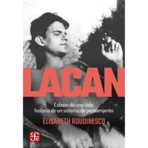 LACAN - ESBOZO DE UNA VIDA, HISTORIA DE UN SISTEMA DE PENSAMIENTO - N/ED.