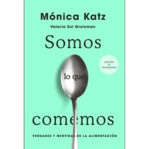 Somos Lo Que Comemos (10 Ed Aniversario) - Monica Katz - Katz Monica - Aguilar