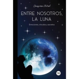 ENTRE NOSOTROS, LA LUNA - EMOCIONES, VINCULOS Y SECRETOS