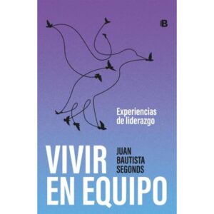 Vivir En Equipo - Experiencias De Liderazgo - J. B. Segonds - Segonds Juan Bautista - Ediciones B