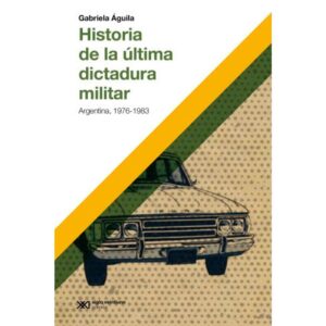 HISTORIA DE LA ULTIMA DICTADURA MILITAR - ARGENTINA 1976-1983